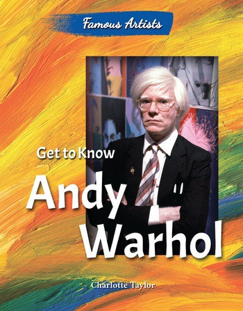 Get to Know Andy Warhol by Charlotte Taylor, 9780766072169