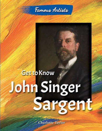 Get to Know John Singer Sargent by Charlotte Taylor, 9780766072275