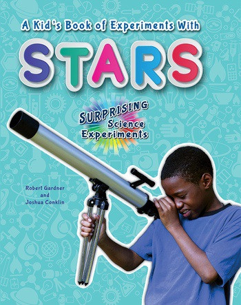 A Kid's Book of Experiments with Stars - 9780766072701 by Robert Gardner, Joshua Conklin, 9780766072701