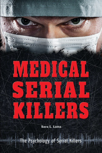 Medical Serial Killers by Sara L. Latta, 9780766072961