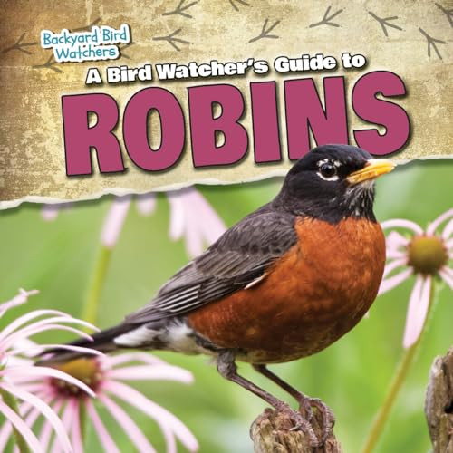 A Bird Watcher's Guide to Robins by Rebecca Carey Rohan, 9781482439076