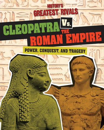 Cleopatra vs. the Roman Empire (Power, Conquest, and Tragedy) by Ellis Roxburgh, 9781482442236