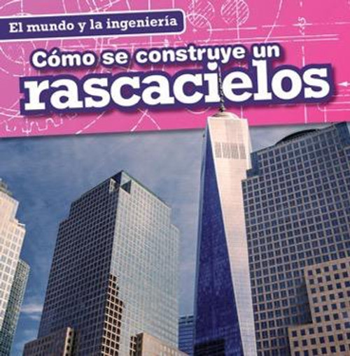 Cómo se construye un rascacielos (How a Skyscraper Is Built) by Therese M. Shea, 9781482443455