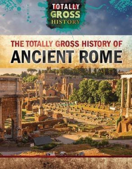 The Totally Gross History of Ancient Rome - 9781499437461 by Jeremy Klar