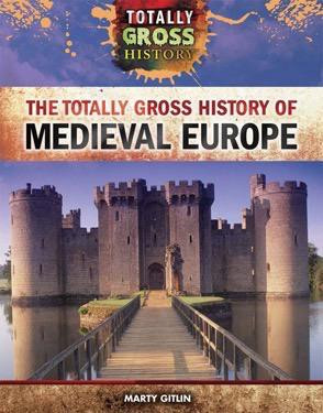 The Totally Gross History of Medieval Europe - 9781499437669 by Marty Gitlin, 9781499437669