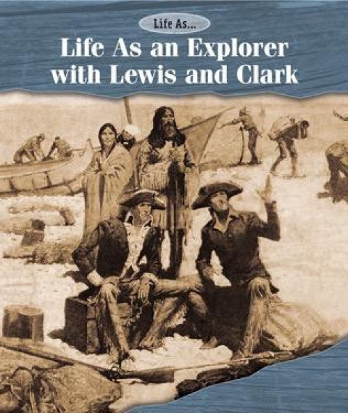 Life As an Explorer with Lewis and Clark - 9781502610799 by Laura Sullivan