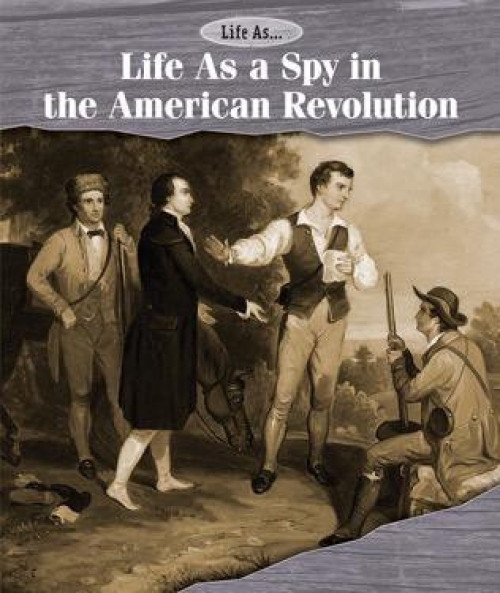 Life As a Spy in the American Revolution by Laura Sullivan, 9781502610812