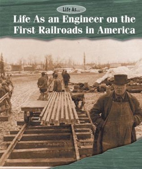 Life As an Engineer on the First Railroads in America by Kate Shoup, 9781502610881