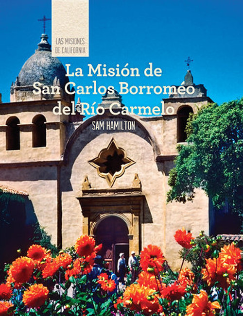 La Misión de San Carlos Borroméo del Río Carmelo (Discovering Mission San Carlos Borromeo del Río Carmelo) (Spanish Edition) by Sam C. Hamilton, 9781502611321