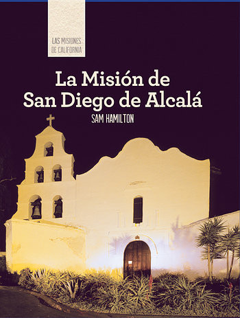 La Misión de San Diego de Alcalá (Discovering Mission San Diego de Alcalá) (Spanish Edition) by Sam C. Hamilton, 9781502611529