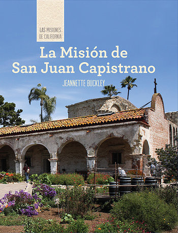La Misión de San Juan Capistrano (Discovering Mission San Juan Capistrano) (Spanish Edition) by Jeannette Buckley, 9781502611604