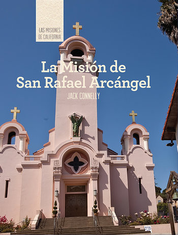 La Misión de San Rafael Arcángel (Discovering Mission San Rafael Arcángel) (Spanish Edition) by Jack Connelly, 9781502611796