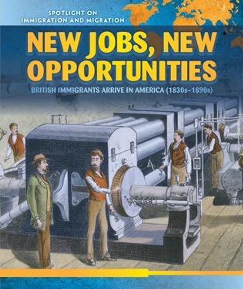 New Jobs, New Opportunities (British Immigrants Arrive in America (1830s-1890s)) - 9781508140931 by Pilar Alvarez, 9781508140931