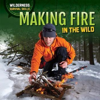 Making Fire in the Wild - 9781508143215 by Louella Bath, 9781508143215