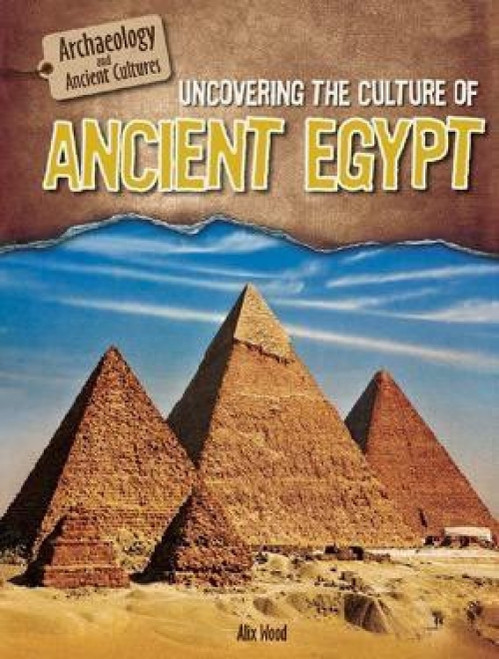 Uncovering the Culture of Ancient Egypt - 9781508146537 by Alix Wood