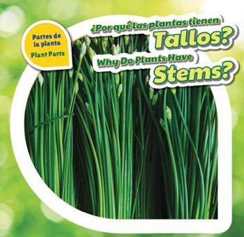 ¿Por qué las plantas tienen tallos? / Why Do Plants Have Stems? (Bilingual Edition) by Celeste Bishop, 9781508147312