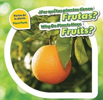 ¿Por qué las plantas tienen frutas? / Why Do Plants Have Fruits? by Celeste Bishop, 9781508147404