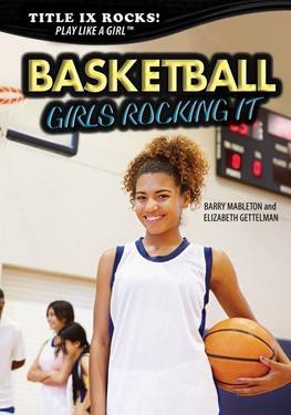 Basketball: Girls Rocking It by Barry Mableton, Elizabeth Gettelman, 9781508170358