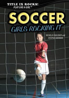 Soccer: Girls Rocking It by Nicholas Faulkner, Josepha Sherman, 9781508170396