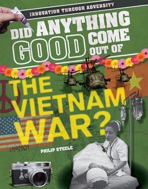 Did Anything Good Come Out of the Vietnam War? by Philip Steele, 9781508170761