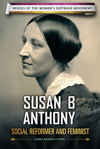 Susan B. Anthony (Social Reformer and Feminist) by Laura Baskes Litwin, 9780766078888