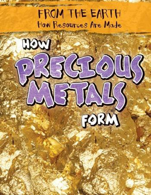 How Precious Metals Form - 9781482447309 by Julia McDonnell, 9781482447309