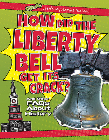 How Did the Liberty Bell Get Its Crack? (And Other FAQs About History) - 9781482447439 by Michael Rajczak, 9781482447439