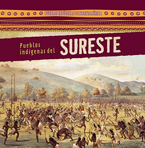 Pueblos indígenas del Sureste (Native Peoples of the Southeast) by Amy Hayes, Esther Sarfatti, 9781482452662