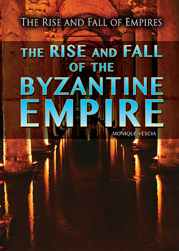 The Rise and Fall of the Byzantine Empire - 9781499463361 by Monique Vescia, 9781499463361