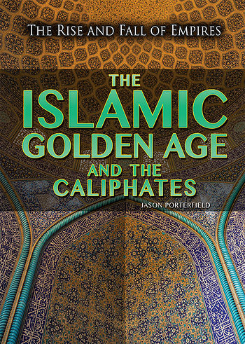 The Islamic Golden Age and the Caliphates - 9781499463408 by Jason Porterfield, 9781499463408