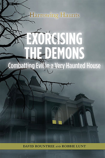 Exorcising the Demons (Combatting Evil in a Very Haunted House) by Robbie Lunt, David Rountree, 9781499463927