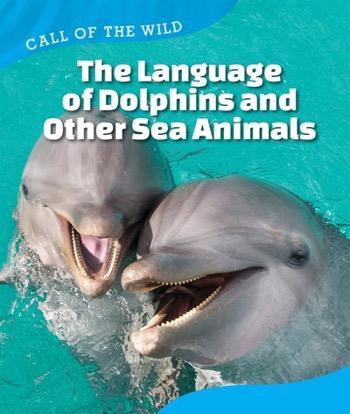 The Language of Dolphins and Other Sea Animals by Megan Kopp, 9781502617200