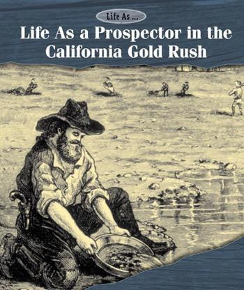 Life As a Prospector in the California Gold Rush by Kate Shoup, 9781502617804