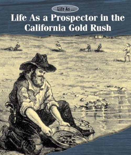 Life As a Prospector in the California Gold Rush - 9781502617903 by Kate Shoup, 9781502617903