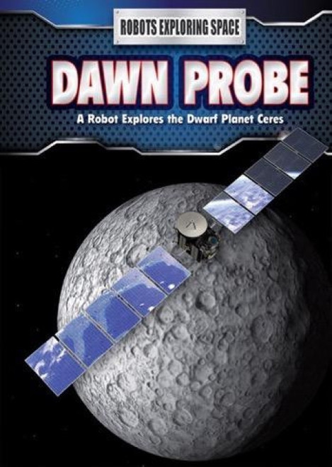 Dawn Probe (A Robot Explores the Dwarf Planet Ceres) - 9781508151258 by James Bow