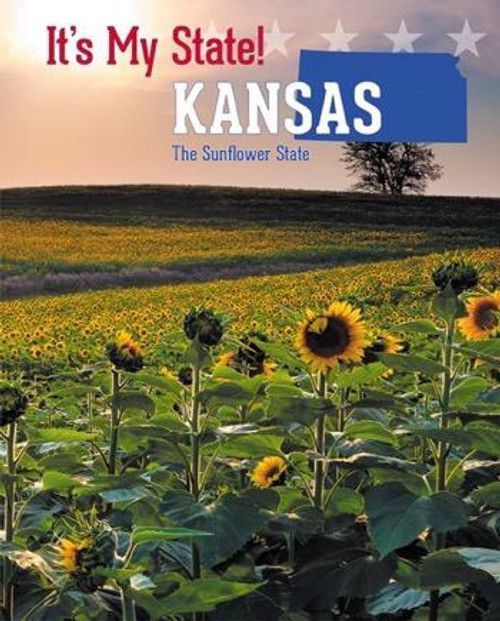 Kansas (The Sunflower State) by David C. King, Richard Hantula, Jackie F. Stanmyre, 9781627131605