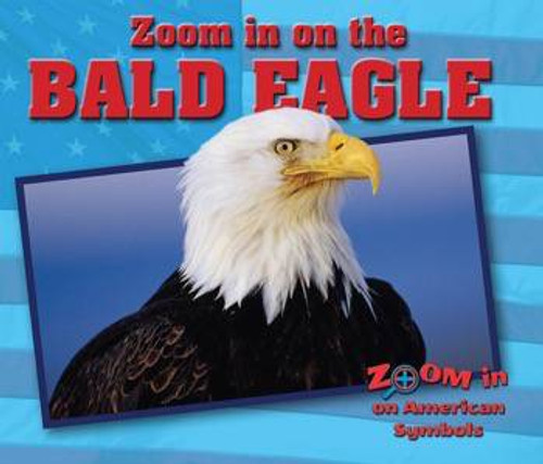 Zoom in on the Bald Eagle by Heather Moore Niver, 9780766084421