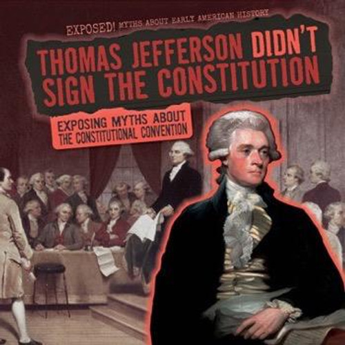 Thomas Jefferson Didn't Sign the Constitution (Exposing Myths About the Constitutional Convention) - 9781482457377 by Barbara M. Linde, 9781482457377