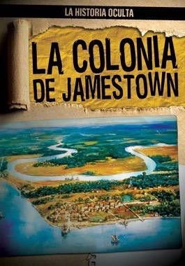 La colonia de Jamestown (Uncovering the Jamestown Colony) by Ana Maria Garcia, Caitlin McAneney, 9781482462326