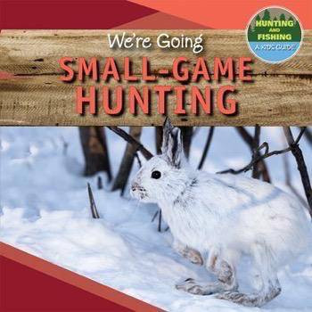 We're Going Small-Game Hunting - 9781499428711 by Kaylee Gilmore, 9781499428711