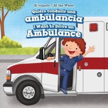 Quiero conducir una ambulancia / I Want to Drive an Ambulance (Bilingual Edition) by Henry Abbot, 9781499429398
