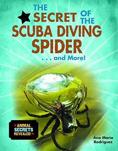 The Secret of the Scuba Diving Spider...and More! by Ana María Rodríguez, 9780766086296