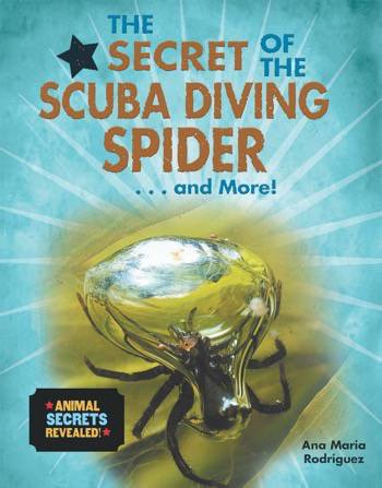 The Secret of the Scuba Diving Spider...and More! - 9780766088504 by Ana María Rodríguez, 9780766088504