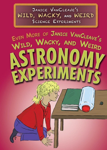 Even More of Janice VanCleave's Wild, Wacky, and Weird Astronomy Experiments - 9781499466867 by Janice VanCleave, 9781499466867