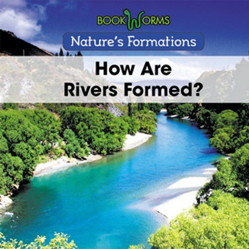 How Are Rivers Formed? by B. J. Best, 9781502625410
