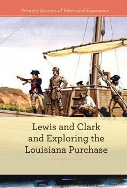 Lewis and Clark and Exploring the Louisiana Purchase by Alicia Z. Klepeis, 9781502626394