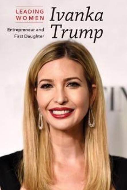 Ivanka Trump (Entrepreneur and First Daughter) by Megan Mills Hoffman, 9781502627018