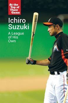 Ichiro Suzuki (A League of His Own) by Budd Bailey, 9781502627605