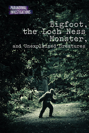 Bigfoot, the Loch Ness Monster, and Unexplained Creatures by Matt Bougie, 9781502628473