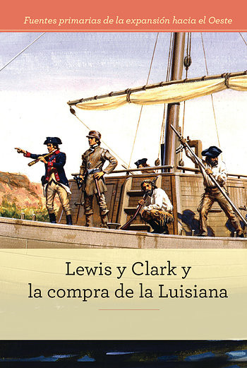 Lewis y Clark y la compra de la Luisiana (Lewis and Clark and Exploring the Louisiana Purchase) by Alicia Z. Klepeis, Christina Green, 9781502629012